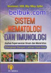 Sistem Hematologi dan Imunologi: Asuhan Keperawatan Umum dan Maternitas (Dilengkap dengan Latihan Soal-soal)